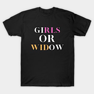 Girls or widow T-Shirt